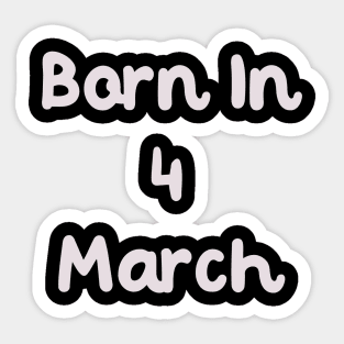 Born In 4 March Sticker